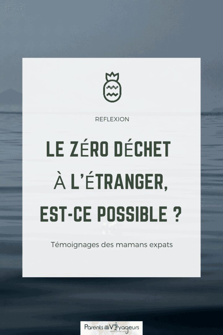 Le mouvement zéro déchet à l'étranger : Retour d'expérience de 3 mamans expats !