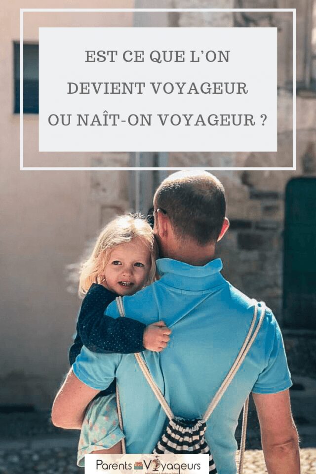 Est ce que l’on devient voyageur ou naît-on voyageur ?