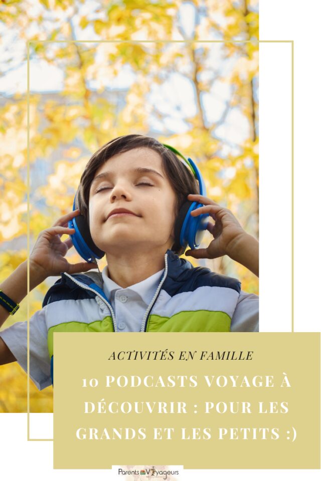 10 podcasts voyage our les grands et les petits