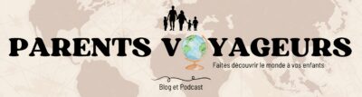parents-voyageurs faites découvrir le monde à vos enfants