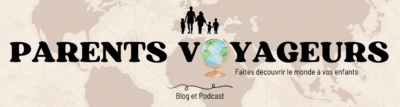 parents-voyageurs faites découvrir le monde à vos enfants