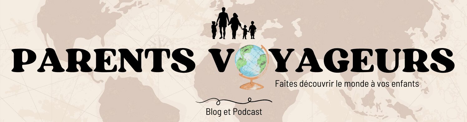 Parents-voyageurs : podcast et blog voyage en famille