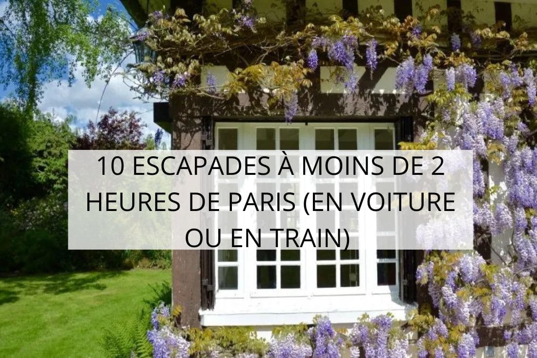 10 escapades à moins de 2 heures de Paris (en voiture ou en train) à découvrir en famille