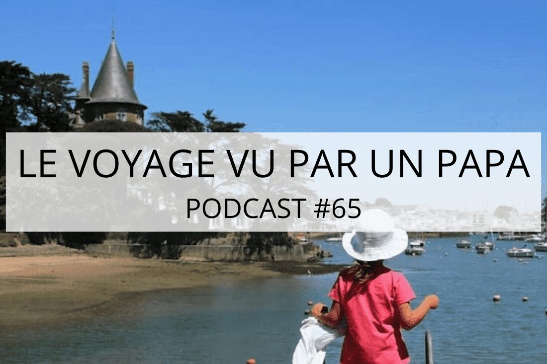 reflexions sur le voyage 11 min Parents-voyageurs : podcast et blog voyage en famille