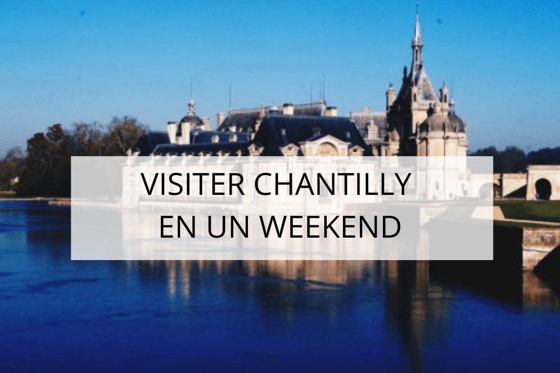 visiter chantilly que faire le temps d'un weekend