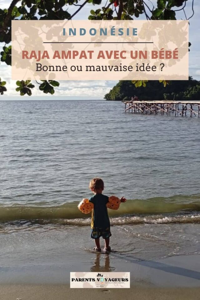 raja ampat avec bebe pin Parents-voyageurs : podcast et blog voyage en famille