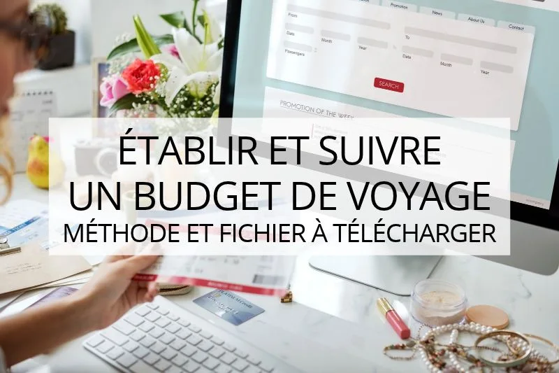 organiser un long voyage, établir et suivre un budget de voyage
